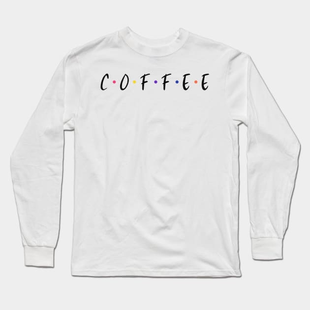 C-O-F-F-E-E Long Sleeve T-Shirt by cthomas888